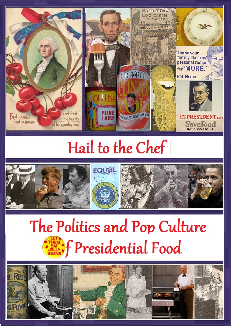 The story of food and the presidency offers windows into politics and popular culture.